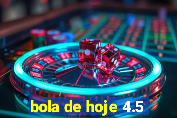 bola de hoje 4.5